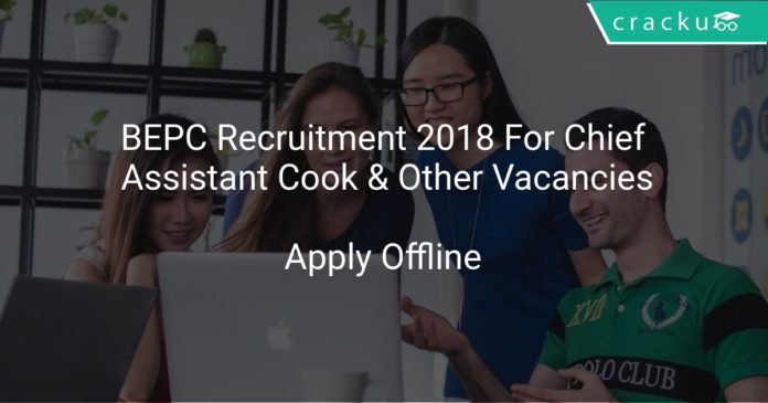 BEPC Recruitment 2018 Apply Offline For Chief Cook, Assistant Cook & Other Vacancies