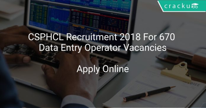 CSPHCL Recruitment 2018 Apply Online For 670 Data Entry Operator Vacancies