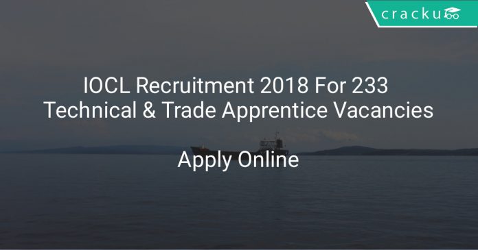 IOCL Recruitment 2018 Apply Online For 233 Technical & Trade Apprentice Vacancies