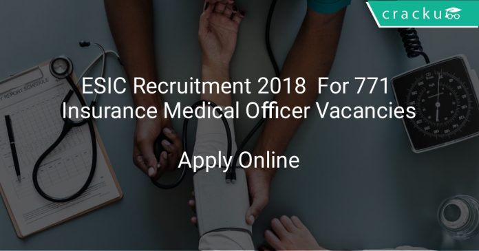 ESIC Recruitment 2018 Apply Online For 771 Insurance Medical Officer Vacancies