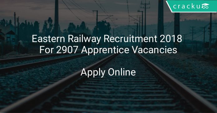 Eastern Railway Recruitment 2018 Apply Online For 2907 Apprentice Vacancies