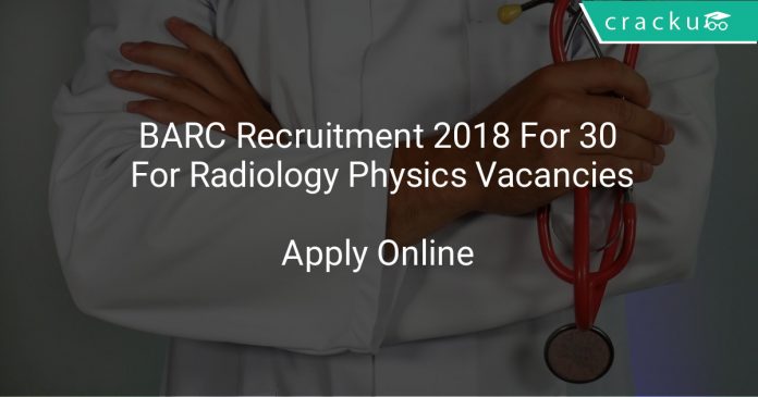 BARC Recruitment 2018 Apply Online For 30 For Radiology Physics Vacancies