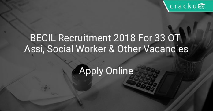 BECIL Recruitment 2018 Apply Online For 33 OT Assistant, Social Worker & Other Vacancies