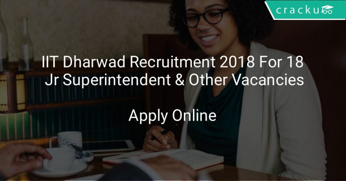 IIT Dharwad Recruitment 2018 Apply Online For 18 Jr Superintendent & Other Vacancies
