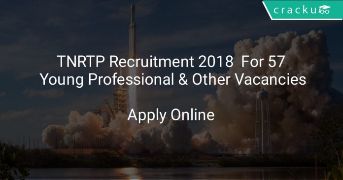 TNRTP Recruitment 2018 Apply Online For 57 Young Professional & Other Vacancies