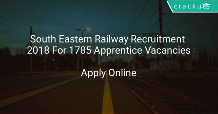 South Eastern Railway Recruitment 2018 Apply Online For 1785 Apprentice Vacancies