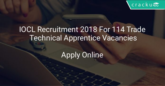 IOCL Recruitment 2018 Apply Online For 114 Trade Technical Apprentice Vacancies