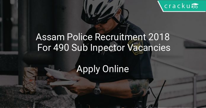 Assam Police Recruitment 2018 Apply Online For 490 Sub Inpector Vacancies