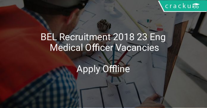 BEL Recruitment 2018 Apply Offline 23 Engineers, Medical Officer Vacancies