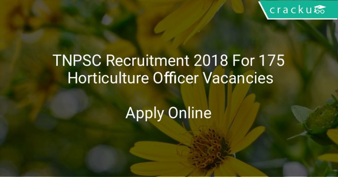 TNPSC Recruitment 2018 Apply Online For 175 Horticulture Officer Vacancies