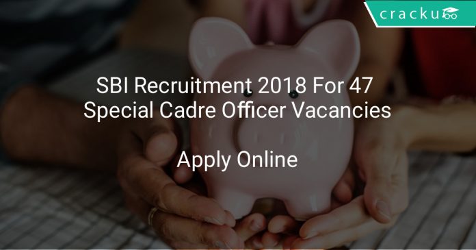 SBI Recruitment 2018 Apply Online For 47 Specialist Cadre Officer Vacancies
