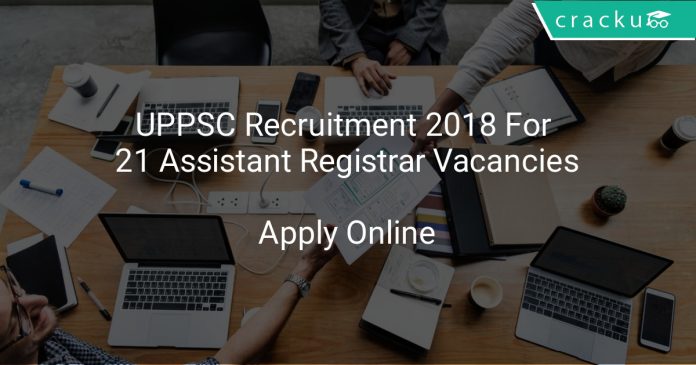 UPPSC Recruitment 2018 Apply Online For 21 Assistant Registrar Vacancies
