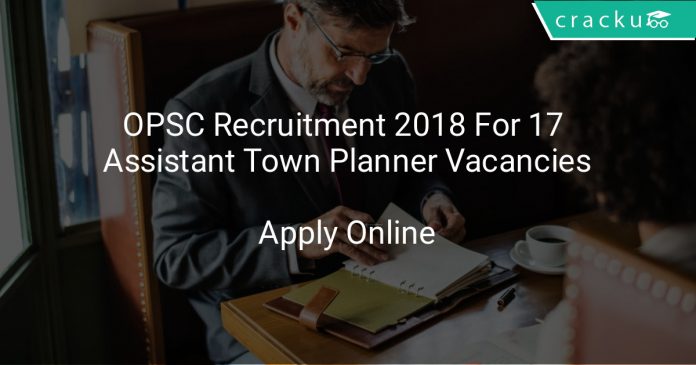 OPSC Recruitment 2018 Apply Online For 17 Assistant Town Planner Vacancies