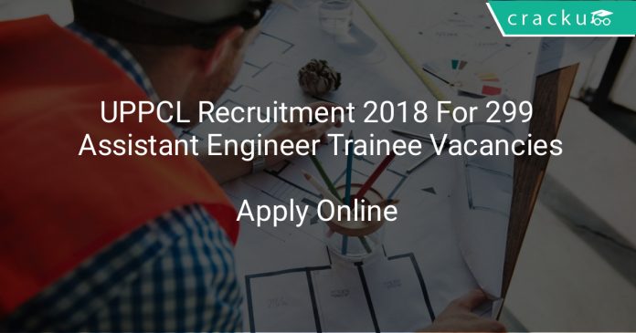 UPPCL Recruitment 2018 Apply Online For 299 Assistant Engineer Trainee Vacancies