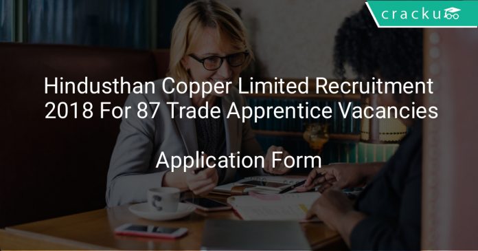 Hindusthan Copper Limited Recruitment 2018 Apply Online For 87 Trade Apprentice Vacancies