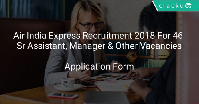 Air India Express Recruitment 2018 Apply Online For 46 Sr Assistant, Manager & Other Vacancies