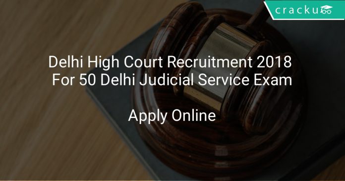 Delhi High Court Recruitment 2018 Apply Online For 50 Delhi Judicial Service Exam