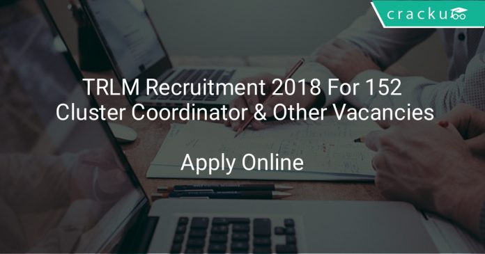 TRLM Recruitment 2018 Apply Online For 152 Cluster Coordinator & Other Vacancies