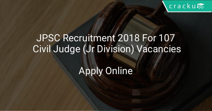 JPSC Recruitment 2018 Apply Online For 107 Civil Judge (Jr Division) Vacancies