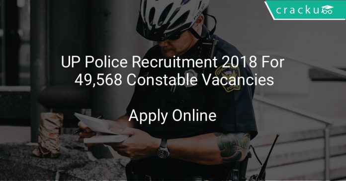 UP Police Recruitment 2018 Apply Online For 49,568 Constable Vacancies