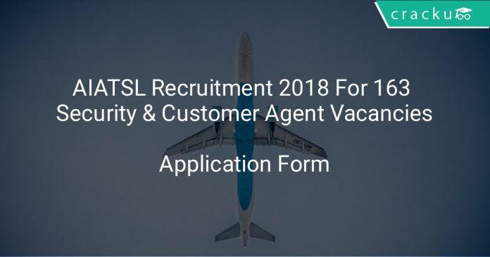 AIATSL Recruitment 2018 Application Form For 163 Security & Customer Agent Vacancies