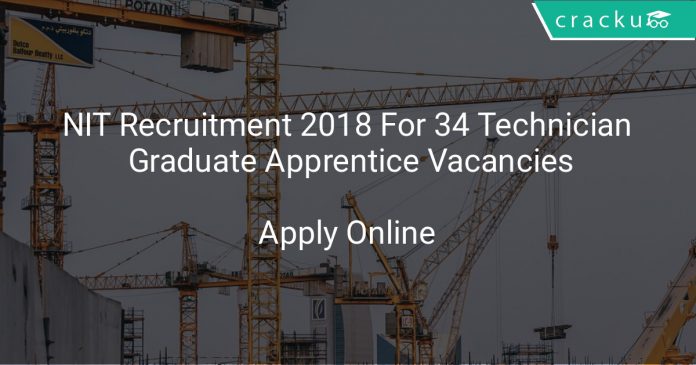 NIT Recruitment 2018 Apply Online For 34 Technician, Graduate Apprentice Vacancies