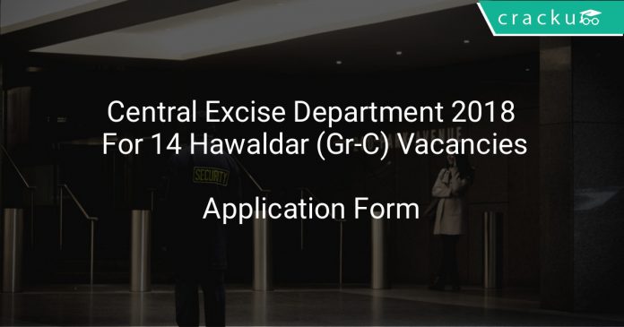 Central Excise Department 2018 Application form For 14 Hawaldar (Gr-C) Vacancies