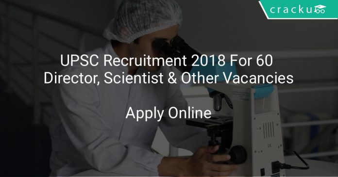 UPSC Recruitment 2018 Apply Online For 60 Director, Scientist & Other Vacancies