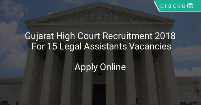 Gujarat High Court Recruitment 2018 Apply Online For 15 Legal Assistants Vacancies