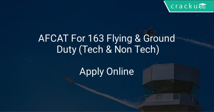 AFCAT Application Form For 163 Flying & Ground Duty (Tech & Non Tech)
