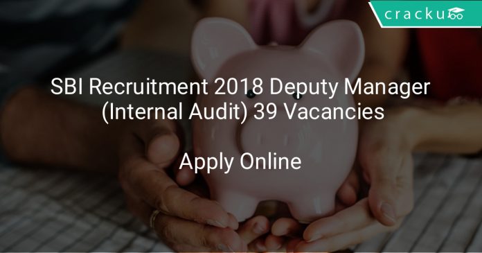 SBI Recruitment 2018 Deputy Manager (Internal Audit) 39 Vacancies