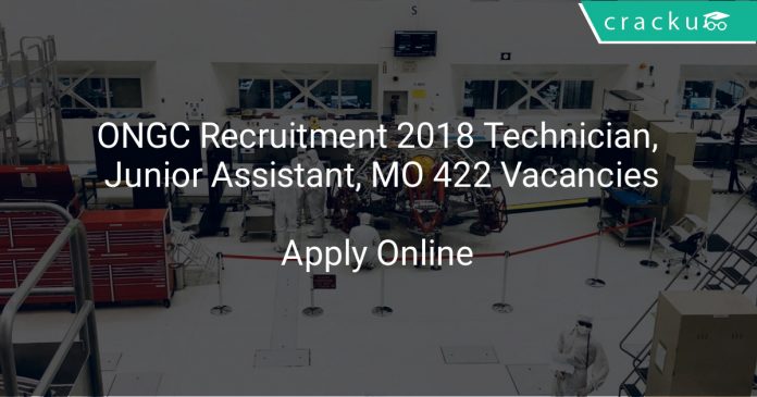 ONGC Recruitment 2018 Technician, Junior Assistant, MO 422 Vacancies