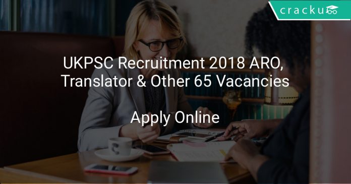 UKPSC Recruitment 2018 ARO, Translator & Other 65 Vacancies