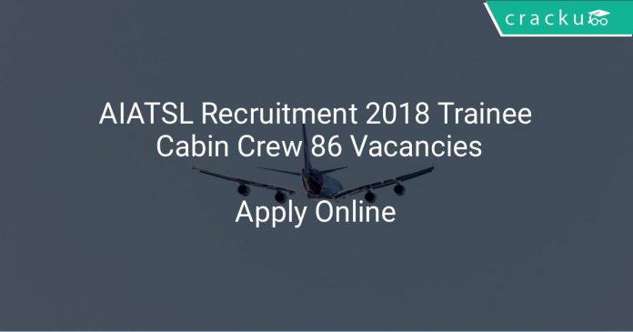 AIATSL Recruitment 2018 Trainee Cabin Crew 86 Vacancies