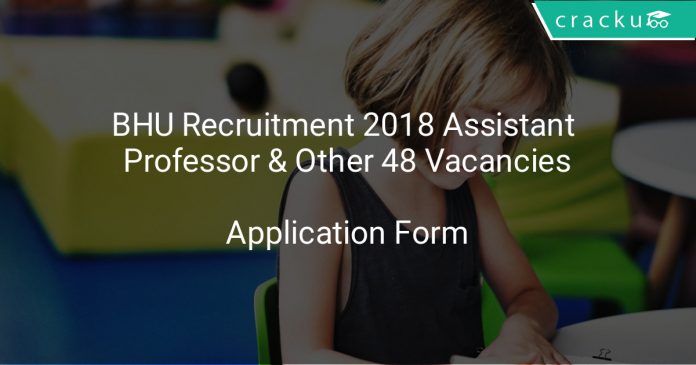 BHU Recruitment 2018 Assistant Professor & Other 48 Vacancies