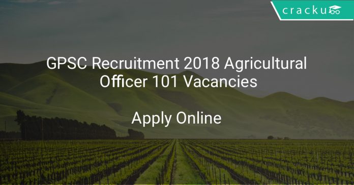 GPSC Recruitment 2018 Agricultural Officer 101 Vacancies