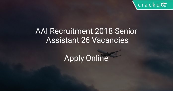 AAI Recruitment 2018 Senior Assistant 26 Vacancies