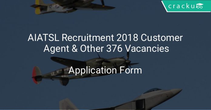 AIATSL Recruitment 2018 Customer Agent & Other 376 Vacancies