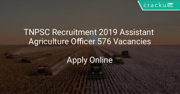 TNPSC Recruitment 2019 Assistant Agriculture Officer 576 Vacancies