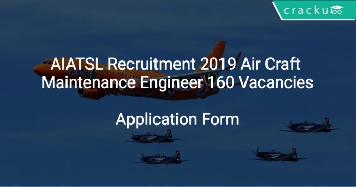 AIATSL Recruitment 2019 Air Craft Maintenance Engineer 160 Vacancies