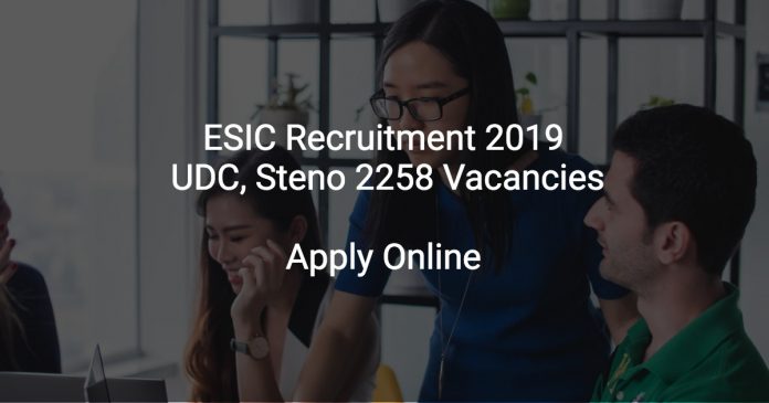 ESIC Recruitment 2019 UDC, Steno & Other 2258 Vacancies