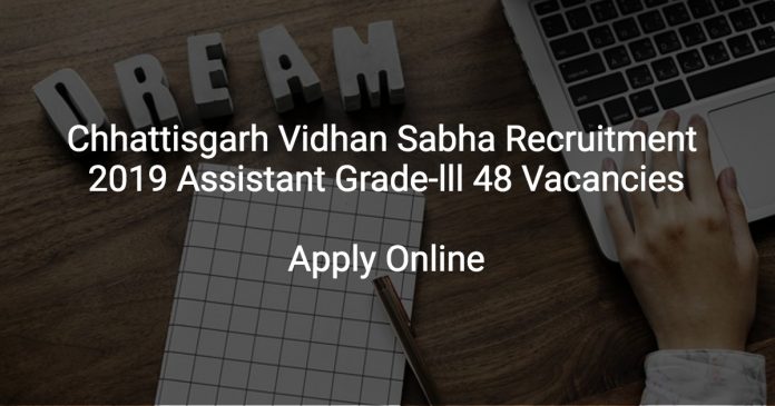Chhattisgarh Vidhan Sabha Recruitment 2019 Assistant Grade-lll 48 Vacancies
