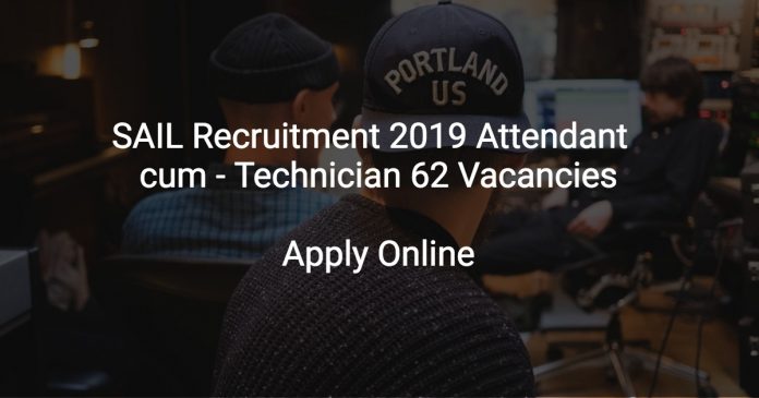 SAIL Recruitment 2019 Attendant - cum - Technician 62 Vacancies