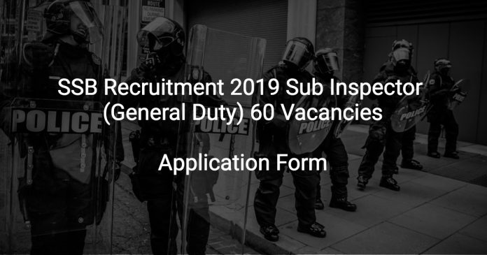 SSB Recruitment 2019 Sub Inspector (General Duty) 60 Vacancies