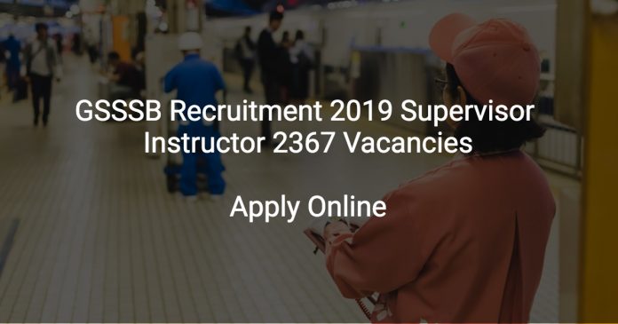 GSSSB Recruitment 2019 Supervisor Instructor 2367 Vacancies
