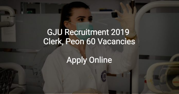 GJU Recruitment 2019 Clerk, Peon 60 Vacancies