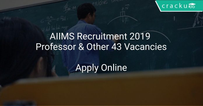 AIIMS Recruitment 2019 Professor & Other 43 Vacancies