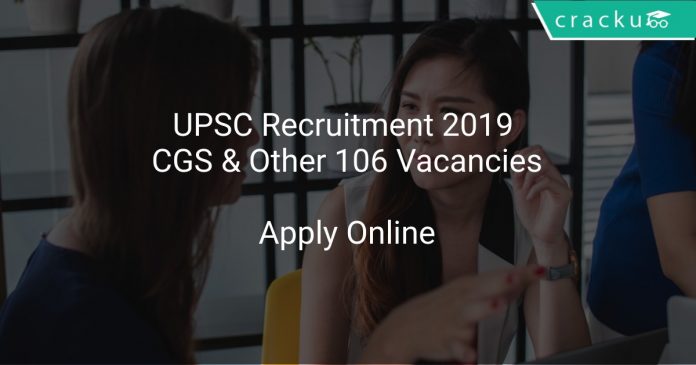 UPSC Recruitment 2019 CGS & Other 106 Vacancies