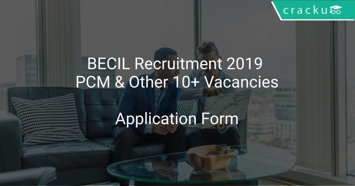 BECIL Recruitment 2019 PCM & Other 10+ Vacancies