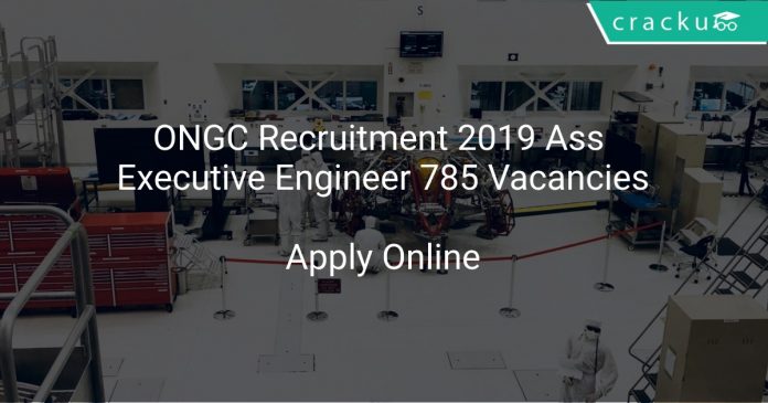 ONGC Recruitment 2019 Ass Executive Engineer 785 Vacancies